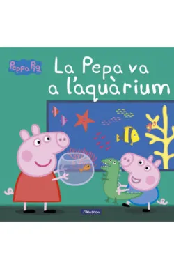 Peppa Pig. Un conte - La Pepa va a l'aquarium