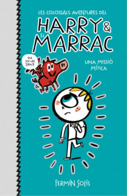 Les colossals aventures del Harry i el Marrac 1 - Una missió mítica